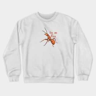 I'm on Fire, Fire Ant Crewneck Sweatshirt